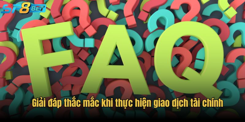 Giải đáp thắc mắc khi thực hiện giao dịch tài chính