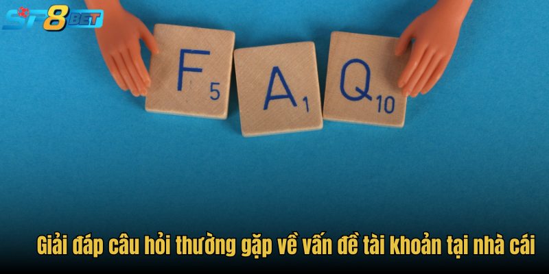 Giải đáp câu hỏi thường gặp về vấn đề tài khoản tại nhà cái