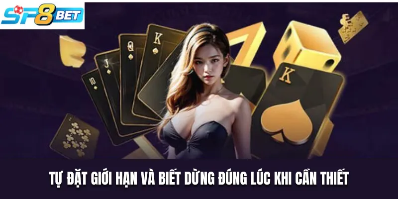 Tự đặt giới hạn và biết dừng đúng lúc khi cần thiết