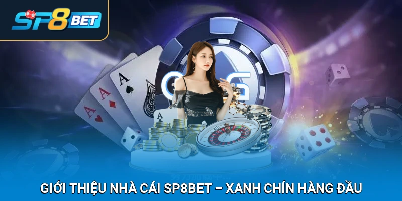 Giới Thiệu Nhà Cái SP8BET – Sàn Cược Xanh Chín Hàng Đầu