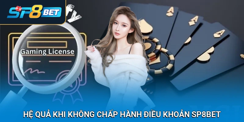 Sẽ ra sao nếu hội viên không chấp hành điều khoản và điều kiện SP8BET?