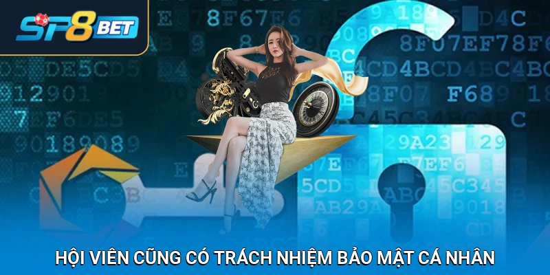 Hội viên cũng có trách nhiệm bảo mật cá nhân
