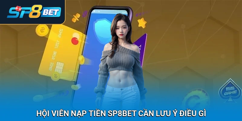 Hội viên nạp tiền SP8BET cần lưu ý điều gì?