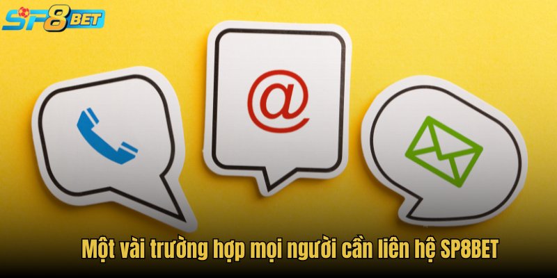 Một vài trường hợp mọi người cần liên hệ SP8BET