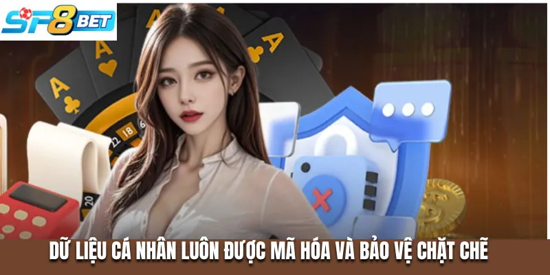Dữ liệu cá nhân luôn được mã hóa và bảo vệ chặt chẽ