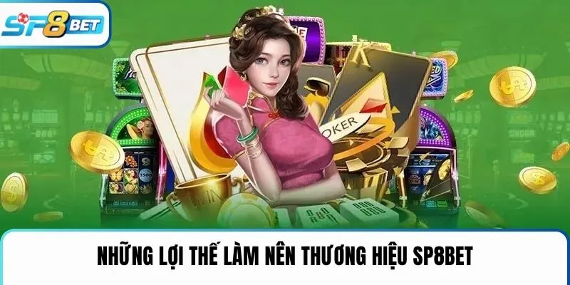 Những lợi thế làm nên thương hiệu SP8BET