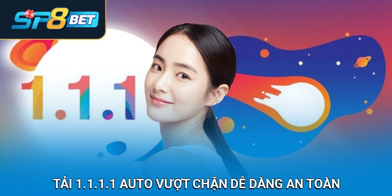 Tải 1.1.1.1 Auto Vượt Chặn Dễ Dàng, An Toàn Tuyệt Đối