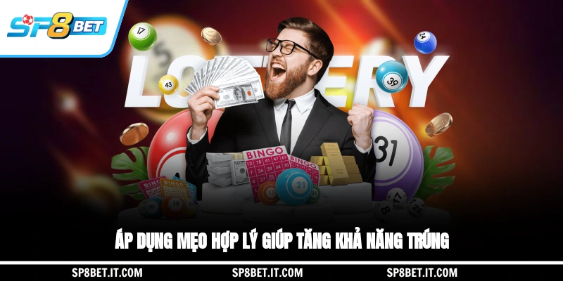 Áp dụng mẹo hợp lý giúp tăng khả năng trúng