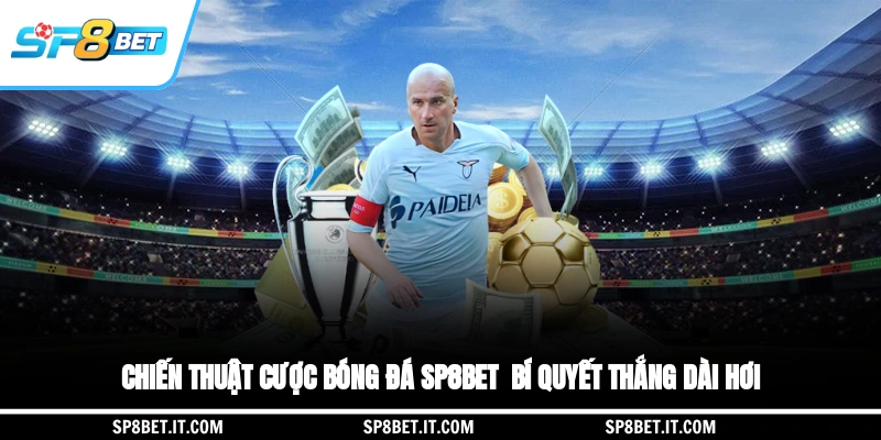 Chiến Thuật Cược Bóng Đá SP8BET - Bí Quyết Thắng Dài Hơi