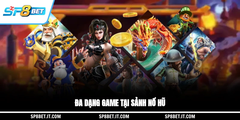 Đa dạng game tại sảnh nổ hũ