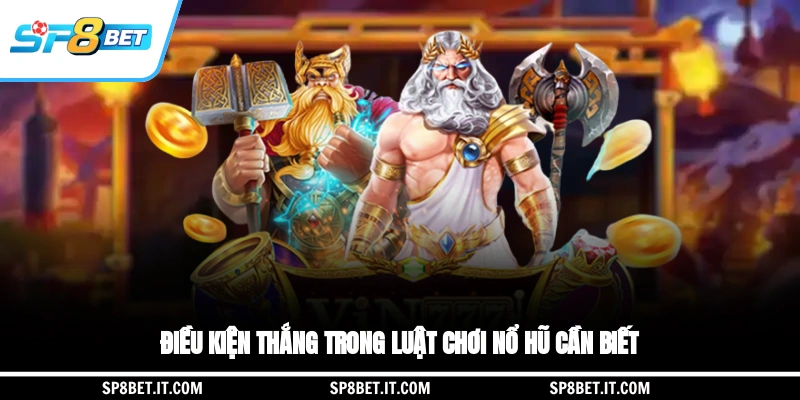 Điều kiện thắng trong luật chơi nổ hũ cần biết