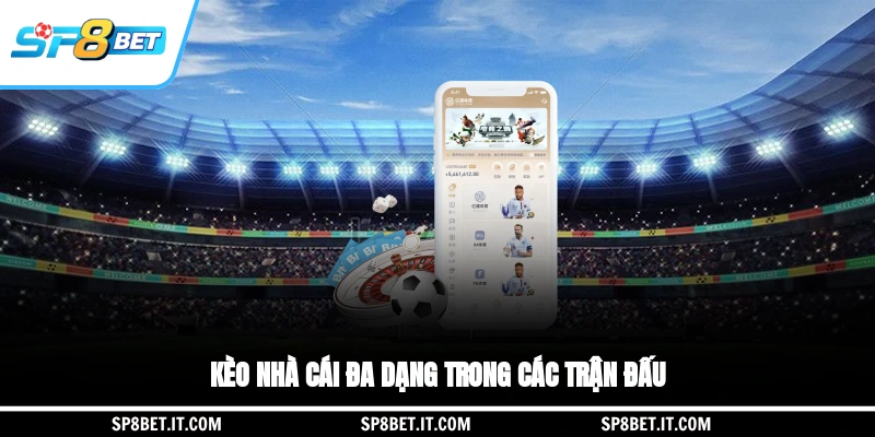 Kèo nhà cái đa dạng trong các trận đấu