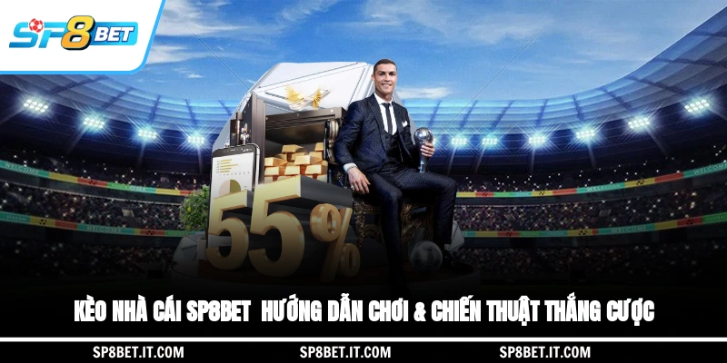 Kèo Nhà Cái SP8BET - Hướng Dẫn Chơi & Chiến Thuật Thắng Cược