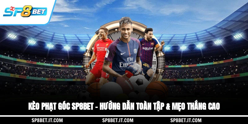 Kèo Phạt Góc SP8BET – Hướng Dẫn Toàn Tập & Mẹo Thắng Cao