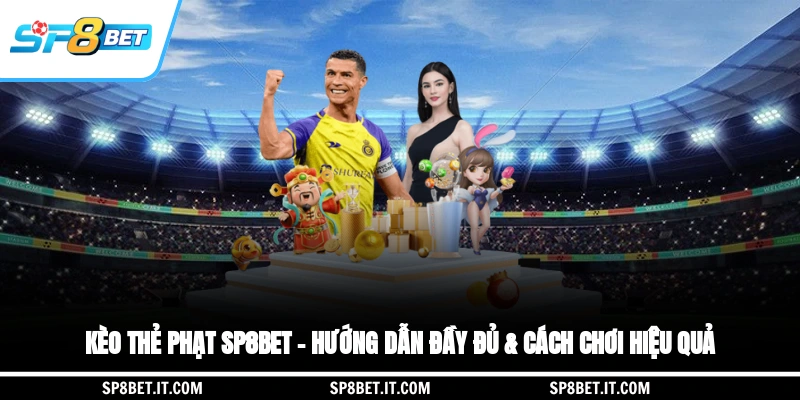 Kèo Thẻ Phạt SP8BET – Hướng Dẫn Đầy Đủ & Cách Chơi Hiệu Quả