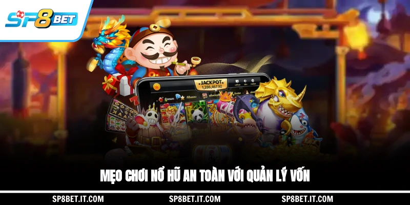 Mẹo chơi nổ hũ an toàn với quản lý vốn