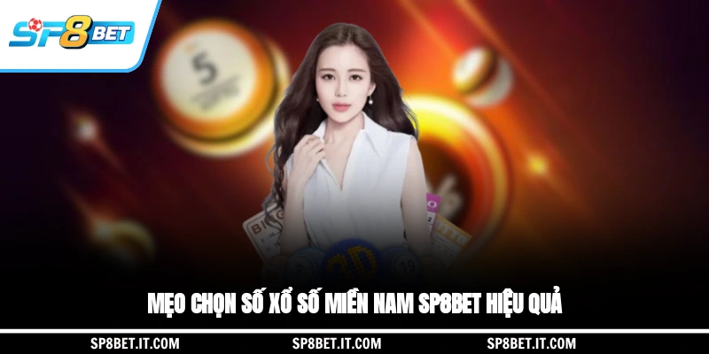 Mẹo chọn xổ số miền nam SP8BET hiệu quả