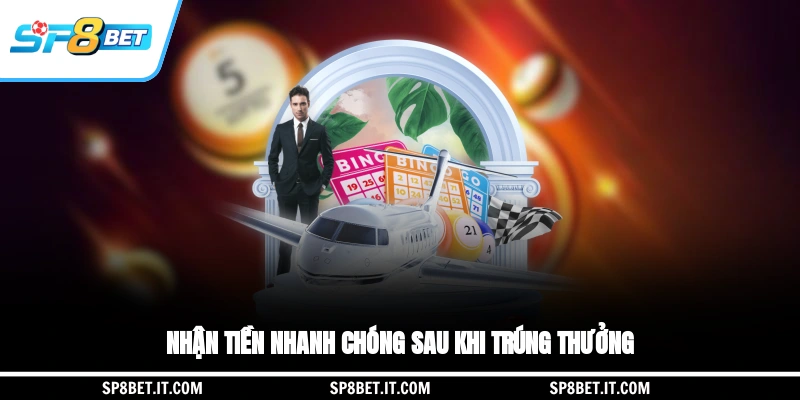 Nhận tiền nhanh chóng sau khi trúng thưởng