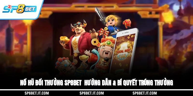 Nổ Hũ Đổi Thưởng SP8BET - Hướng Dẫn & Bí Quyết Trúng Thưởng