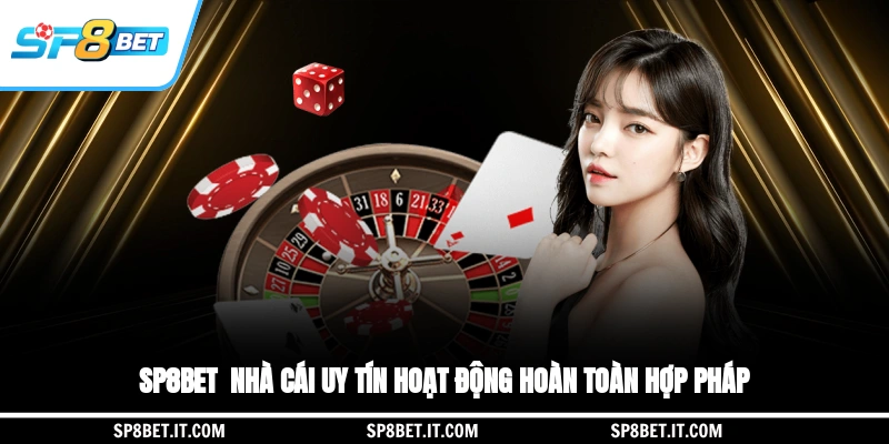 SP8BET - Nhà cái uy tín hoạt động hoàn toàn hợp pháp