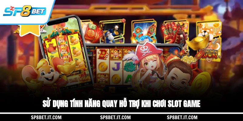 Sử dụng tính năng quay hỗ trợ khi chơi slot game