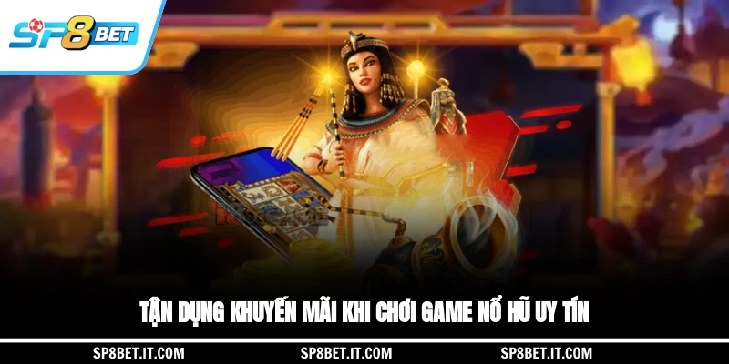 Tận dụng khuyến mãi khi chơi game nổ hũ uy tín