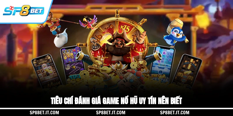 Tiêu chí đánh giá game nổ hũ uy tín nên biết