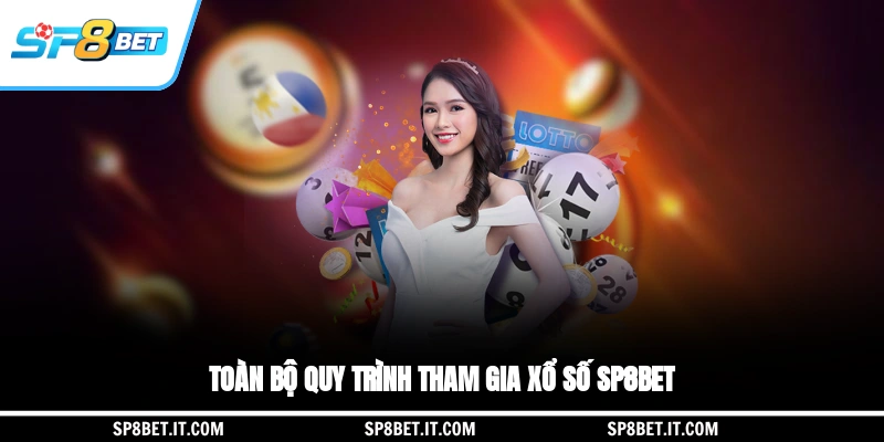 Toàn bộ quy trình tham gia xổ số SP8BET