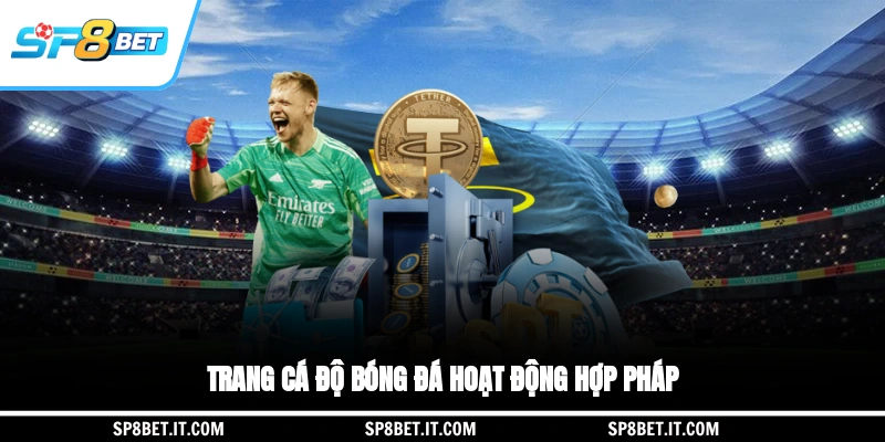 Trang cá độ bóng đá hoạt động rất hợp pháp
