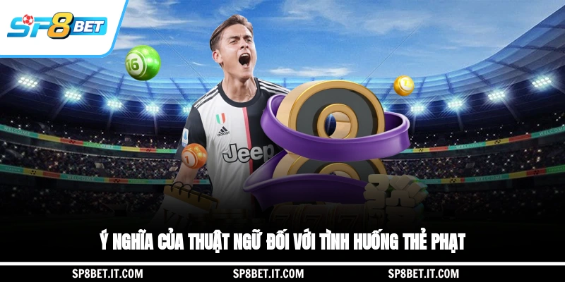 Ý nghĩa của thuật ngữ đối với tình huống thẻ phạt